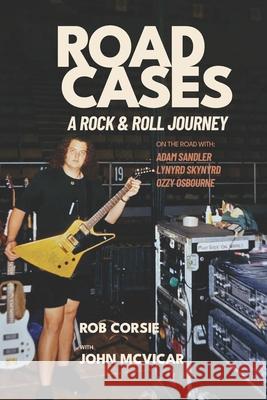 Road Cases: A Rock and Roll Journey Rob Corsie John McVicar 9781069809001 Big Run Publishing - książka