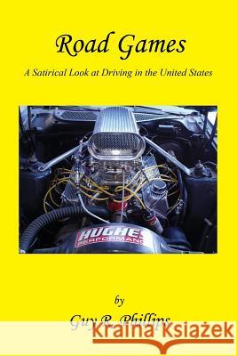 Road Games - A Satirical Look at Driving in the United States Guy R. Phillips 9781608620203 E-Booktime, LLC - książka