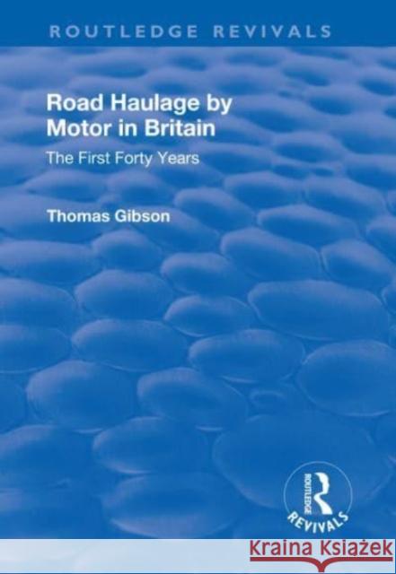 Road Haulage by Motor in Britain: The First Forty Years Gibson, Thomas 9781138728219 Taylor and Francis - książka