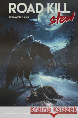 Road Kill Stew: Selected & Collected Stories from the Twisted Tales & Nasty Endings Collection Emmitte Hall 9781453690826 Createspace - książka