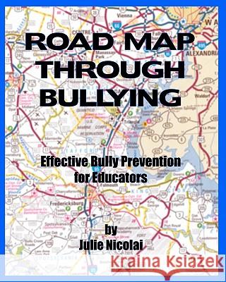 Road Map Through Bullying: Effective Bully Prevention for Educators Julie Nicolai A. Nicolai 9781461143598 Createspace - książka