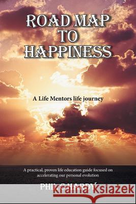 Road Map to Happiness: A Life Mentors life journey Hardy, Phil C. 9781524560836 Xlibris - książka