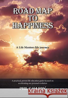 Road Map to Happiness: A Life Mentors life journey Phil C Hardy 9781524560843 Xlibris - książka