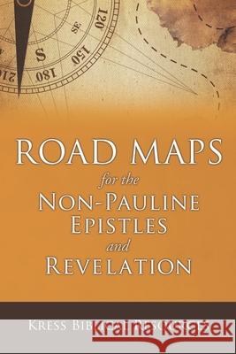 Road Maps for the Non-Pauline Epistles and Revelation Kress 9781934952061 Kress Christian Publications - książka