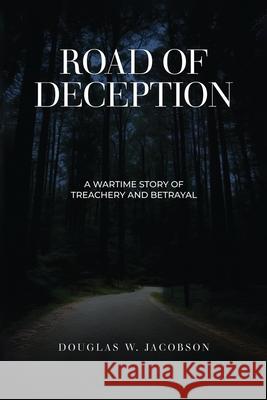 Road of Deception: A Wartime Story of Treachery and Betrayal Douglas W. Jacobson 9781917367837 Douglas W. Jacobson - książka