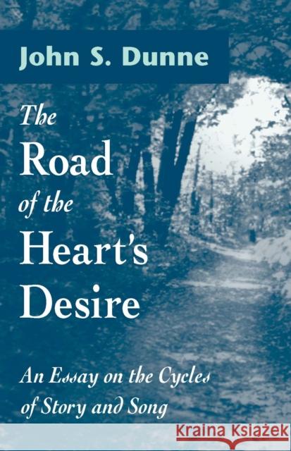 Road of the Heart's Desire: An Essay on the Cycles of Story and Song Dunne, John S. 9780268040123 University of Notre Dame Press - książka
