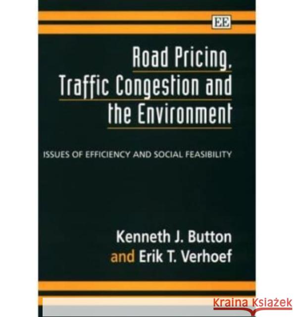 Road Pricing, Traffic Congestion and the Environment: Issues of Efficiency and Social Feasibility Kenneth Button, Erik Verhoef 9781858983653 Edward Elgar Publishing Ltd - książka