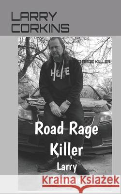 Road Rage Killer Larry Corkins 9781686635977 Independently Published - książka