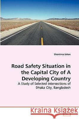 Road Safety Situation in the Capital City of A Developing Country Shamima Jahan 9783639273892 VDM Verlag - książka