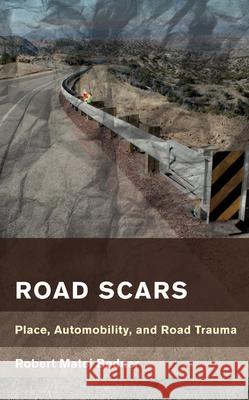 Road Scars: Place, Automobility, and Road Trauma Bednar, Robert Matej 9781538148334 Rowman & Littlefield - książka