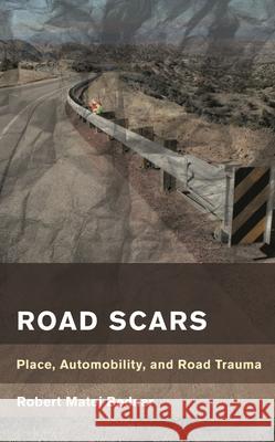 Road Scars: Place, Automobility, and Road Trauma Bednar, Robert Matej 9781786614131 Rowman & Littlefield Publishers - książka