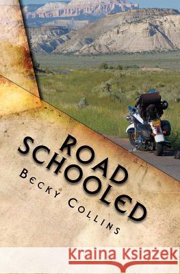 Road Schooled: Self-Guided Rides of the Pacific Northwest and Beyond MS Becky Collins 9780615481265 Wanderlust Publishing - książka