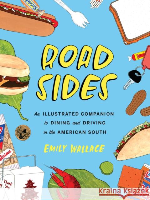 Road Sides: An Illustrated Companion to Dining and Driving in the American South Emily Wallace 9781477316566 University of Texas Press - książka