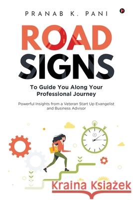Road Signs: To Guide You Along Your Professional Journey Powerful Insights from a Veteran Start Up Evangelist and Business Advisor Pranab K Pani 9781685234263 Notion Press - książka