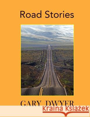 Road Stories Gary Dwyer 9780990607786 Angstrom Unit Works - książka