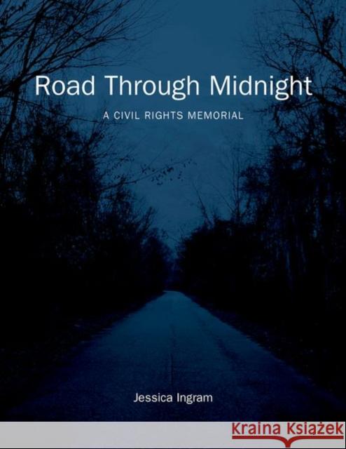 Road Through Midnight: A Civil Rights Memorial Jessica Ingram 9781469654232 University of North Carolina Press - książka