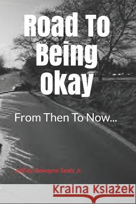 Road to Being Okay: From Then to Now... Bernard Lackle Tryntje Jeane Daniels Jeffrey Dewayne Seat 9781790728442 Independently Published - książka