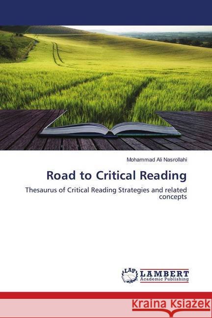 Road to Critical Reading : Thesaurus of Critical Reading Strategies and related concepts Nasrollahi, Mohammad Ali 9783330046733 LAP Lambert Academic Publishing - książka