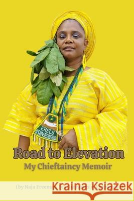 Road to Elevation: My Chieftaincy Memoir Naja Freeman 9781304503893 Lulu.com - książka