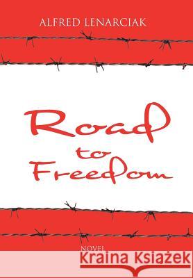 Road to Freedom Alfred Lenarciak 9781496955579 Authorhouse - książka