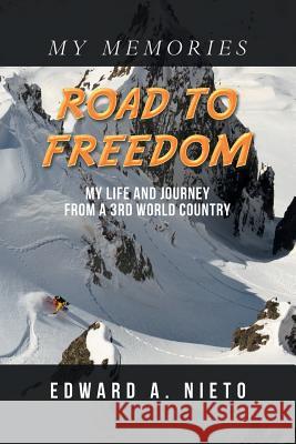 Road to Freedom: My Life and Journey from a 3Rd World Country Edward a Nieto 9781984531216 Xlibris Us - książka