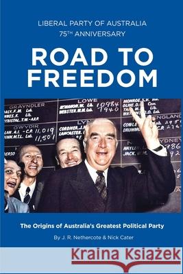 Road to Freedom: The Origins of Australia's Greatest Political Party John Nethercote, Nick Cater 9781925826715 Connor Court Publishing Pty Ltd - książka