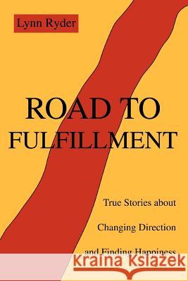 Road to Fulfillment: True Stories about Changing Direction and Finding Happiness Ryder, Lynn 9780595307180 iUniverse - książka