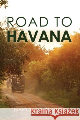 Road to Havana Gary Ross Watkins 9781646209378 Writers Republic LLC - książka