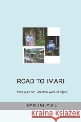 Road to Imari: Antique Imari & Other Japanese Porcelain Emiko Gilmore 9781977045621 Independently Published - książka