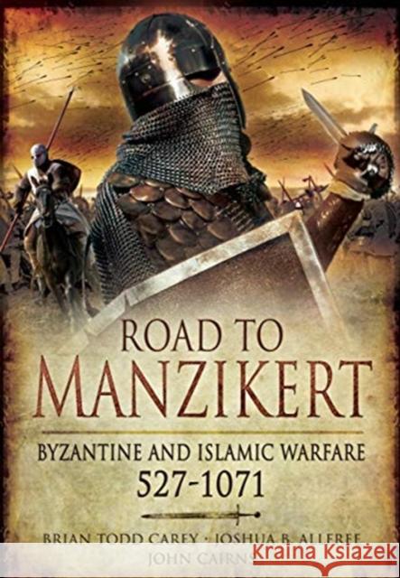 Road to Manzikert: Byzantine and Islamic Warfare, 527-1071 Joshua B. Allfree 9781526796646 Pen & Sword Books Ltd - książka