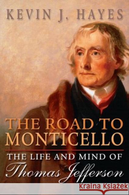 Road to Monticello: The Life and Mind of Thomas Jefferson Hayes, Kevin J. 9780199895830 Oxford University Press, USA - książka