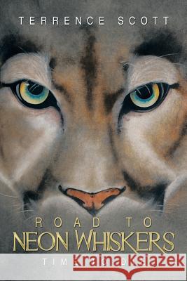 Road to Neon Whiskers: Time to Die Terrence Scott 9781499026269 Xlibris Corporation - książka