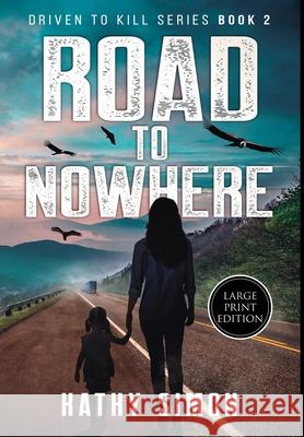 Road to Nowhere: Driven to Kill Book 2 (Large Print Edition) Kathy Simon 9781737319535 Do Epic Books - książka