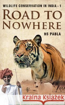 Road to Nowhere: Wildlife Conservation in India-1 Hs Pabla 9781517097776 Createspace - książka