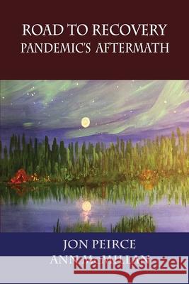 Road to Recovery: Pandemic's Aftermath Jon Peirce Ann McMillan 9781988657370 Loose Cannon Press - książka