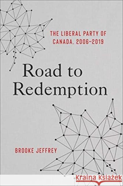 Road to Redemption: The Liberal Party of Canada 2006-2019 Brooke Jeffrey 9781487500566 University of Toronto Press - książka