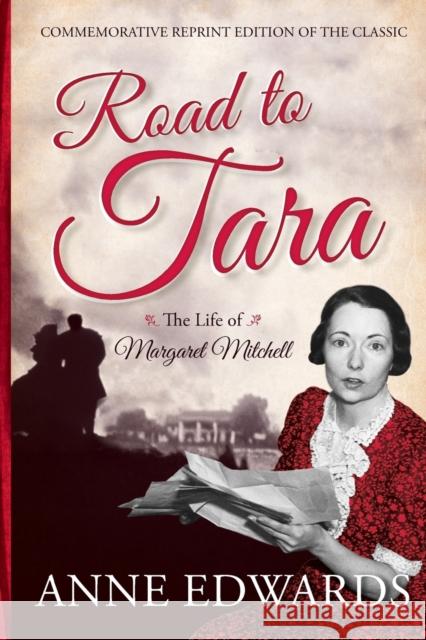 Road to Tara: The Life of Margaret Mitchell, Commemorative Reprint of the Classic Edwards, Anne 9781589798991 Taylor Trade Publishing - książka