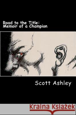 Road to the Title: Memoir of a Champion Scott Ashley Stephen Rittersporn 9781470034290 Createspace - książka