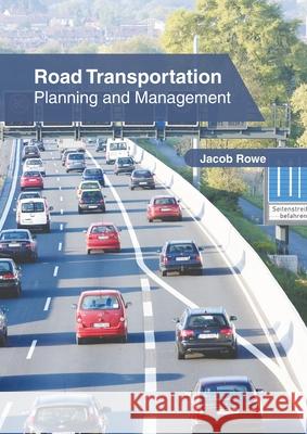 Road Transportation: Planning and Management Jacob Rowe 9781639894741 States Academic Press - książka