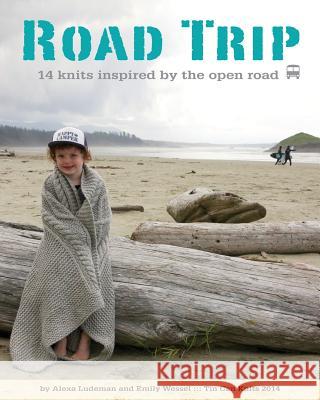 Road Trip Alexa Ludeman Emily Wessel  9780987762849 Tin Can Knits - książka