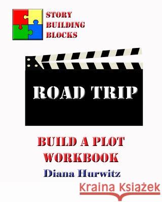 Road Trip: Build A Plot Workbook Hurwitz, Diana 9781542696883 Createspace Independent Publishing Platform - książka