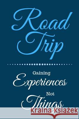 Road Trip: Gaining Experiences Not Things Gmurphy Publishing 9781076207371 Independently Published - książka