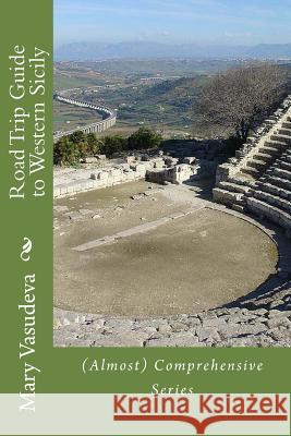 Road Trip Guide to Western Sicily: (Almost) Comprehensive Series Vasudeva, Mary 9781502790637 Createspace Independent Publishing Platform - książka