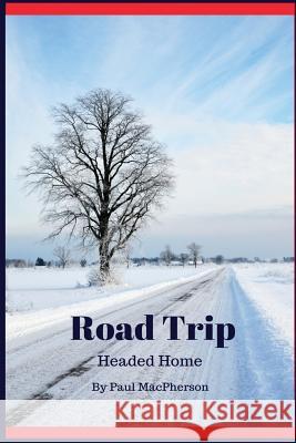 Road Trip: Headed Home Paul MacPherson 9781543113587 Createspace Independent Publishing Platform - książka