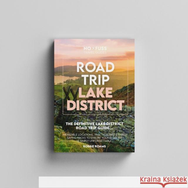 Road Trip Lake District Guide Book – The Definitive Lake District Road Trip Guide Robbie Roams 9781738444229 No Fuss Travel Guides - książka