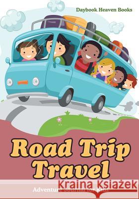 Road Trip Travel Adventure Journal for Kids Daybook Heaven 9781683236368 Daybook Heaven Books - książka