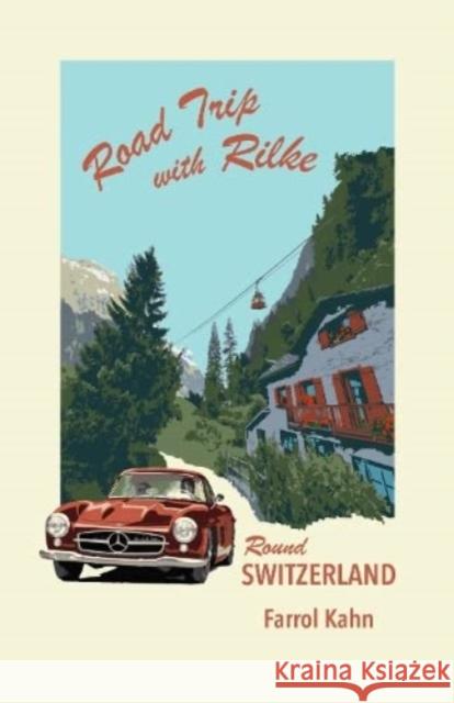 Road Trip with Rilke Round Switzerland Farrol Kahn 9783952420881 Farrol Kahn GmbH - książka