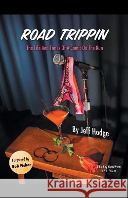 Road Trippin: The Life and Times of a Comic on the Run Hodge, Jeff 9781475982824 iUniverse.com - książka