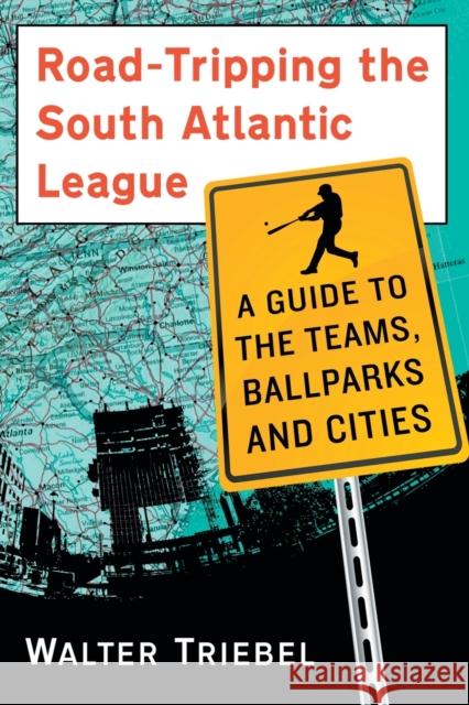 Road-Tripping the South Atlantic League: A Guide to the Teams, Ballparks and Cities Walter Triebel 9780786498116 McFarland & Company - książka