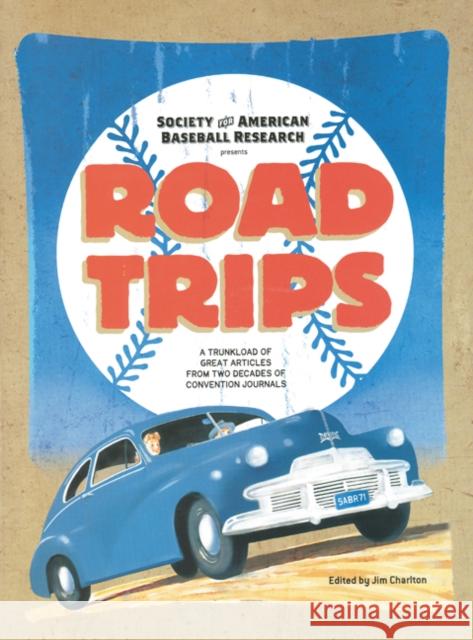 Road Trips: A Trunkload of Great Articles from Two Decades of Convention Journals Jim Charlton University of Nebraska Press 9780910137966 Society for American Baseball Research - książka